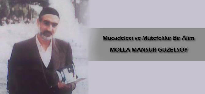 Mücadeleci ve Mütefekkir Bir Âlim: MOLLA MANSUR GÜZELSOY